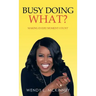 Busy Doing What?: Making Every Moment Count