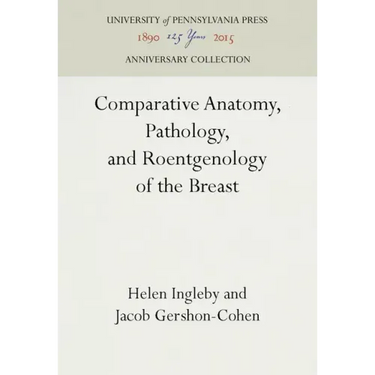 Comparative Anatomy, Pathology, and Roentgenology of the Breast