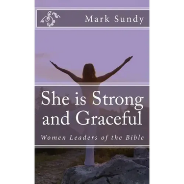 She is Strong and Graceful: Women Leaders of the Bible