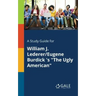 A Study Guide for William J. Lederer/Eugene Burdick 's "The Ugly American"
