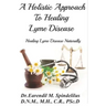 A Holistic Approach to Curing Lyme Disease: Healing Lyme Disease Naturally