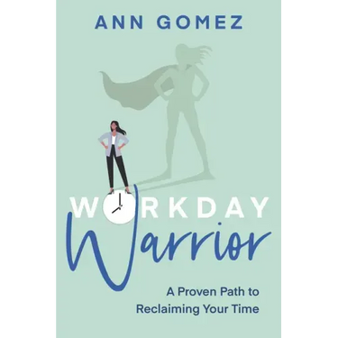 Workday Warrior: A Proven Path to Reclaiming Your Time