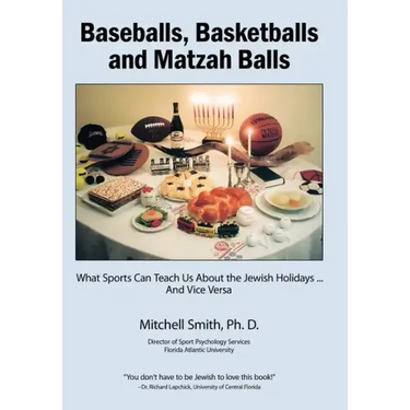 Baseballs, Basketballs and Matzah Balls: What Sports Can Teach Us About the Jewish Holidays...and Vice Versa