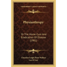 Physianthropy: Or The Home Cure And Eradication Of Disease (1901)