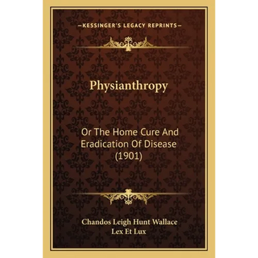 Physianthropy: Or The Home Cure And Eradication Of Disease (1901)