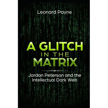 A Glitch in the Matrix: Jordan Peterson and the Intellectual Dark Web