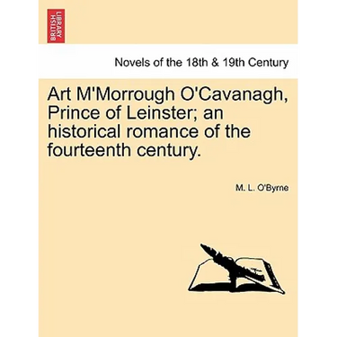 Art M'Morrough O'Cavanagh, Prince of Leinster; An Historical Romance of the Fourteenth Century.
