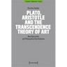 Plato, Aristotle and the Transcendence Theory of Art: New Approaches and Philosophical Unorthodoxies
