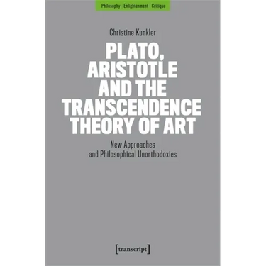 Plato, Aristotle and the Transcendence Theory of Art: New Approaches and Philosophical Unorthodoxies