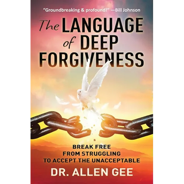 The Language of Deep Forgiveness: Break Free from Struggling to Accept the Unacceptable