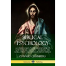 Biblical Psychology: A Commentary on the Relationship of God with His Creation - Mankind; the Souls, Spirits and Minds of Human Beings