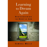 Learning to Dream Again: Rediscovering the Heart of God
