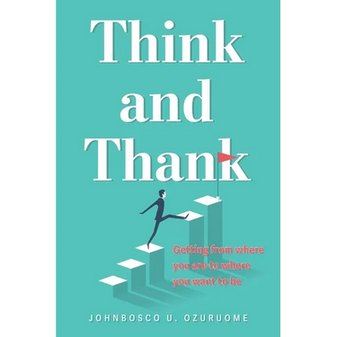 Think and Thank: Getting from where you are to where you want to be