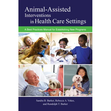 Animal-Assisted Interventions in Health Care Settings: A Best Practices Manual for Establishing New Programs