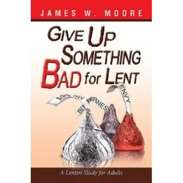 Give Up Something Bad for Lent: A Lenten Study for Adults