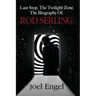Last Stop, the Twilight Zone: The Biography of Rod Serling