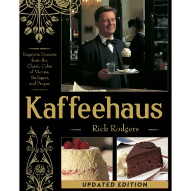 Kaffeehaus: Exquisite Desserts from the Classic Cafes of Vienna, Budapest, and Prague Revised Edition