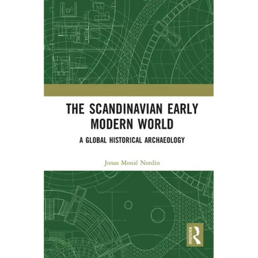 The Scandinavian Early Modern World: A Global Historical Archaeology