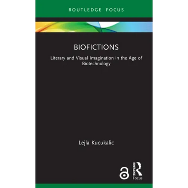 Biofictions: Literary and Visual Imagination in the Age of Biotechnology