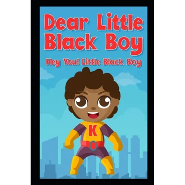 Dear Little Black Boy: Hey You! Little Black Boy