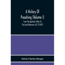 A History Of Preaching (Volume I) From The Apostolic Father To The Great Reformers A.D. 70-1872