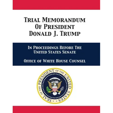 Trial Memorandum Of President Donald J. Trump: In Proceedings Before The United States Senate