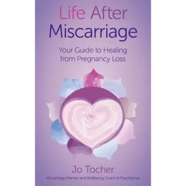 Life After Miscarriage: Your Guide to Healing from Pregnancy Loss