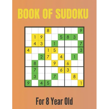 Book Of Sudoku For 8 Year Old: A Sudoku Puzzles Books for Kids Ages 2, 3, 4, 5, 6, 7,8 Years old A Giant Sudoku Brain Workbook for Games, Puzzles, Pr