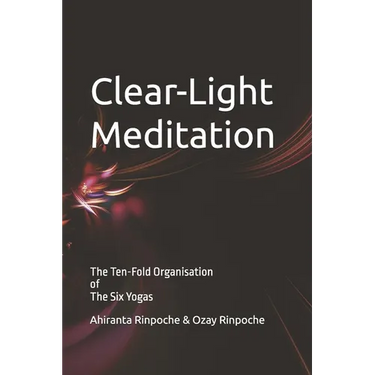 Clear-Light Meditation: Book SIX The Ten-Fold Organisation of The Six Yogas Series