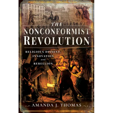 The Nonconformist Revolution: Religious Dissent, Innovation and Rebellion