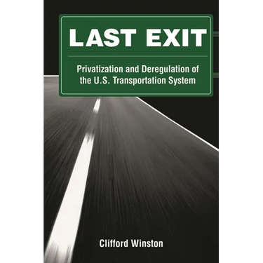 Last Exit: Privatization and Deregulation of the U.S. Transportation System