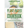 Plant-Based Diet Cookbook for Beginners: Over 200 Quick and Easy Healthy Vegan Recipes to Reset & Energize your Body without Meat and Refined sugar (C