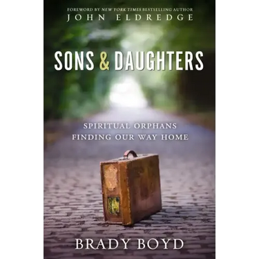 Sons and Daughters: Spiritual Orphans Finding Our Way Home