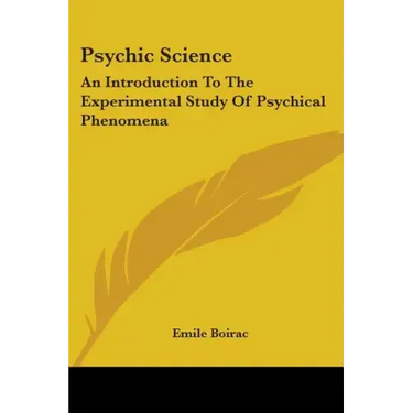Psychic Science: An Introduction to the Experimental Study of Psychical Phenomena
