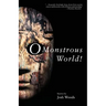 O Monstrous World!