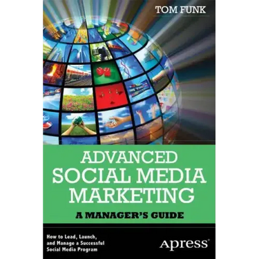 Advanced Social Media Marketing: How to Lead, Launch, and Manage a Successful Social Media Program