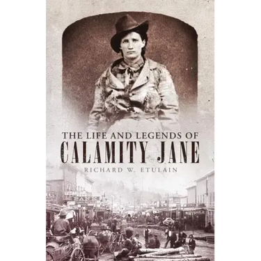 Life and Legends of Calamity Jane