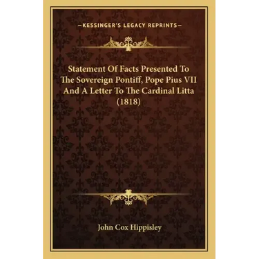 Statement of Facts Presented to the Sovereign Pontiff, Pope Pius VII and a Letter to the Cardinal Litta (1818)