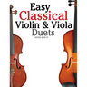 Easy Classical Violin & Viola Duets: Featuring Music of Bach, Mozart, Beethoven, Strauss and Other Composers.