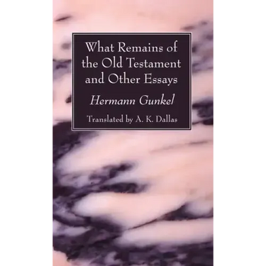 What Remains of the Old Testament and Other Essays