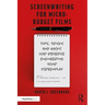 Screenwriting for Micro-Budget Films: Tips, Tricks and Hacks for Reverse Engineering Your Screenplay