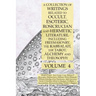 A Collection of Writings Related to Occult, Esoteric, Rosicrucian and Hermetic Literature, Including Freemasonry, the Kabbalah, the Tarot, Alchemy and