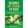 Beginner Day Trader Tip Book: Low Risk High Reward Tips for the Day Trading Beginner