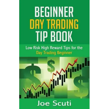 Beginner Day Trader Tip Book: Low Risk High Reward Tips for the Day Trading Beginner