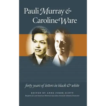 Pauli Murray and Caroline Ware: Forty Years of Letters in Black and White