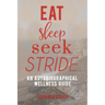 Eat, Sleep, Seek, Stride: An Autobiographical Wellness Guide
