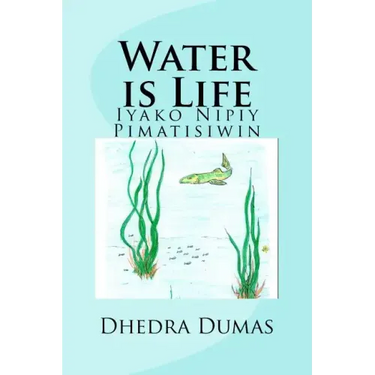 Water is Life: Iyako Nipiy Pimatisiwin