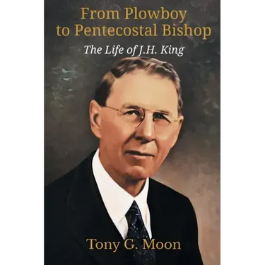 From Plowboy to Pentecostal Bishop: The Life of J. H. King