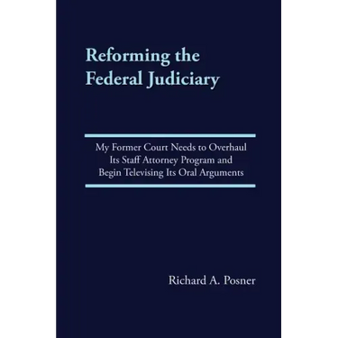Reforming the Federal Judiciary: My Former Court Needs to Overhaul Its Staff Attorney Program and Begin Televising Its Oral Arguments
