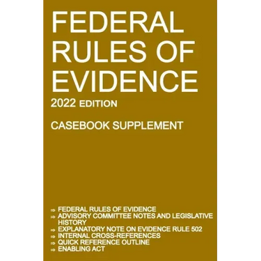 Federal Rules of Evidence; 2022 Edition (Casebook Supplement): With Advisory Committee notes, Rule 502 explanatory note, internal cross-references, qu